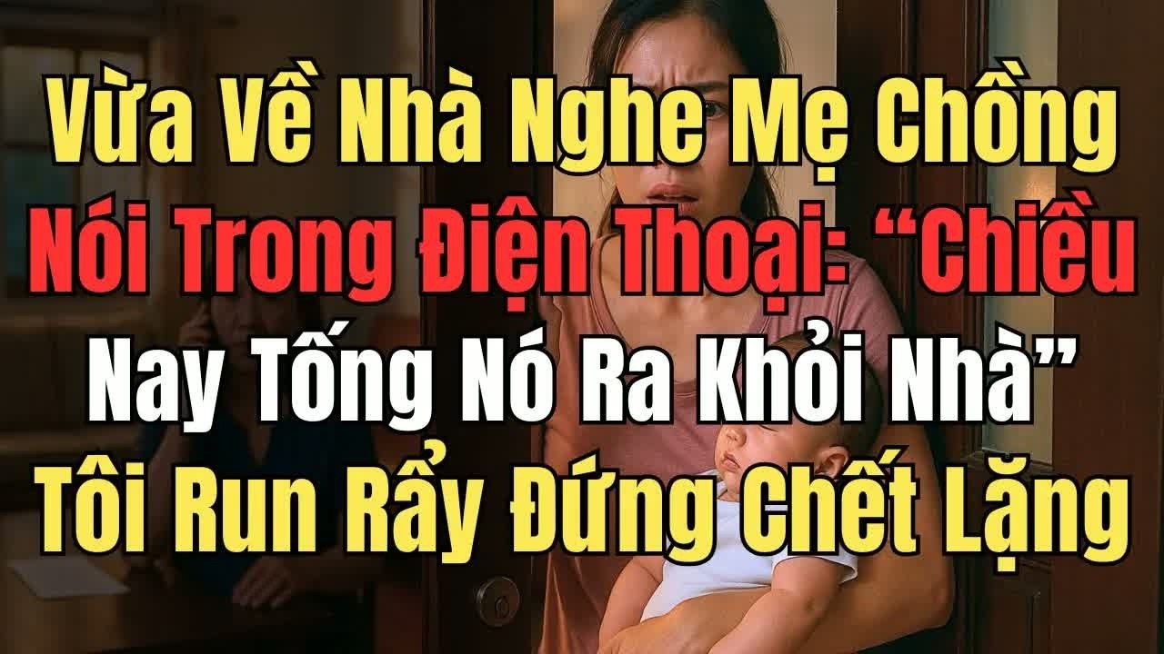 Tình cờ nghe được cuộc điện thoại của mẹ chồng muốn đuổi tôi khỏi nhà, tôi run rẩy đứng nghe hết s
