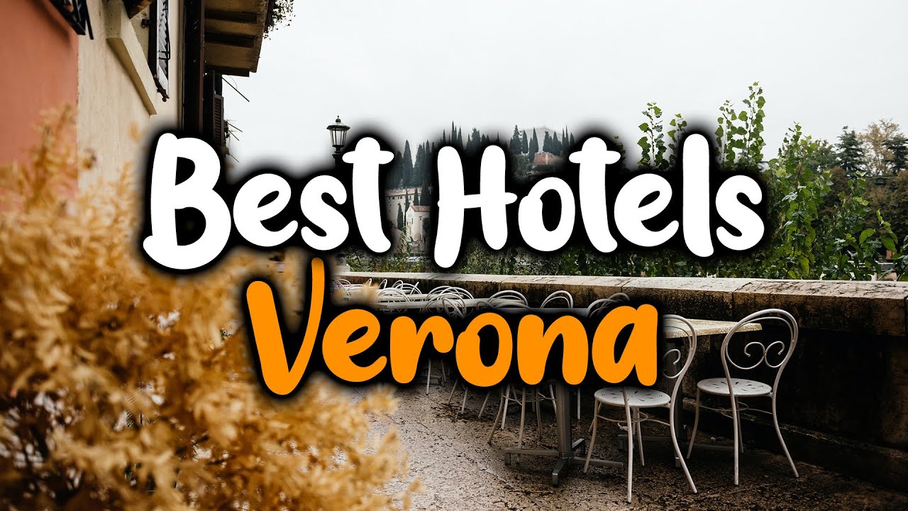 Best Hotels In Verona - For Families, Couples, Work Trips, Luxury & Budget