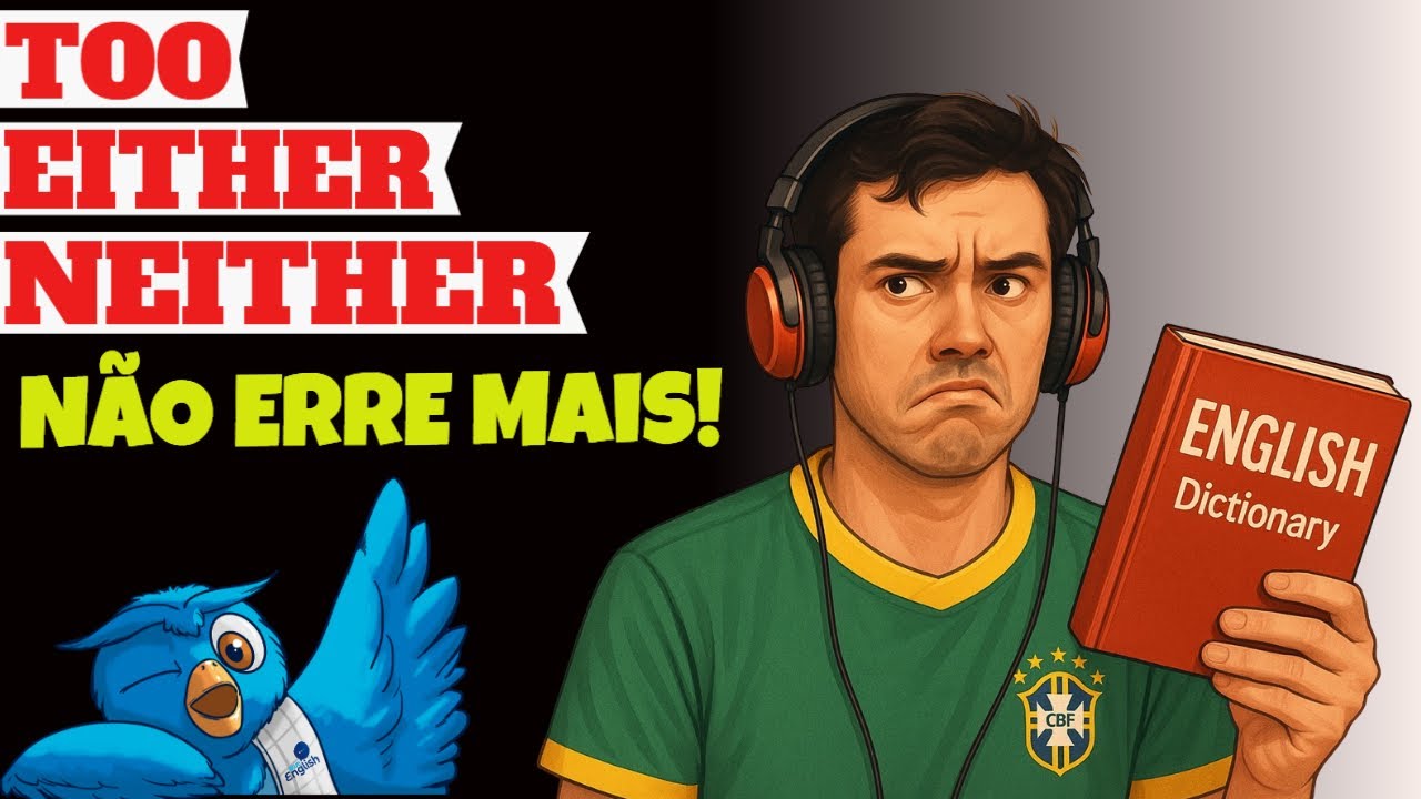 Too, Either ou Neither? Aprenda de um Jeito que NUNCA Mais Vai Esquecer!