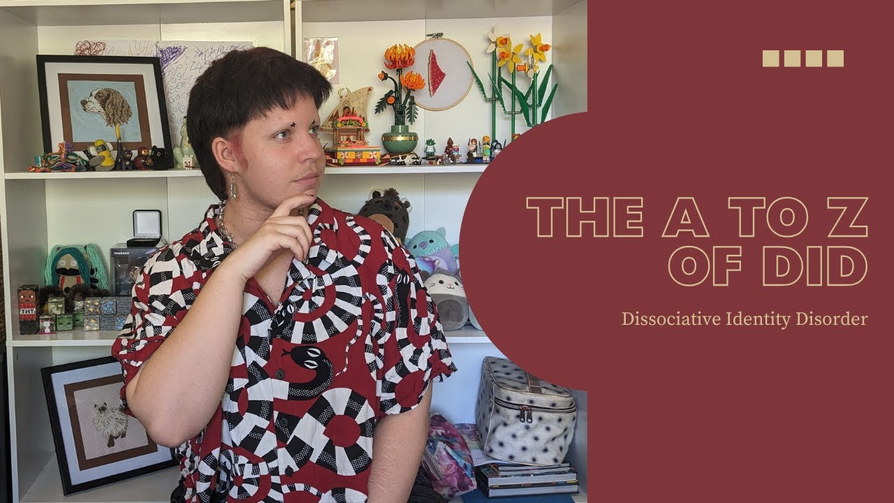 The A to Z of DID || Dissociative Identity Disorder