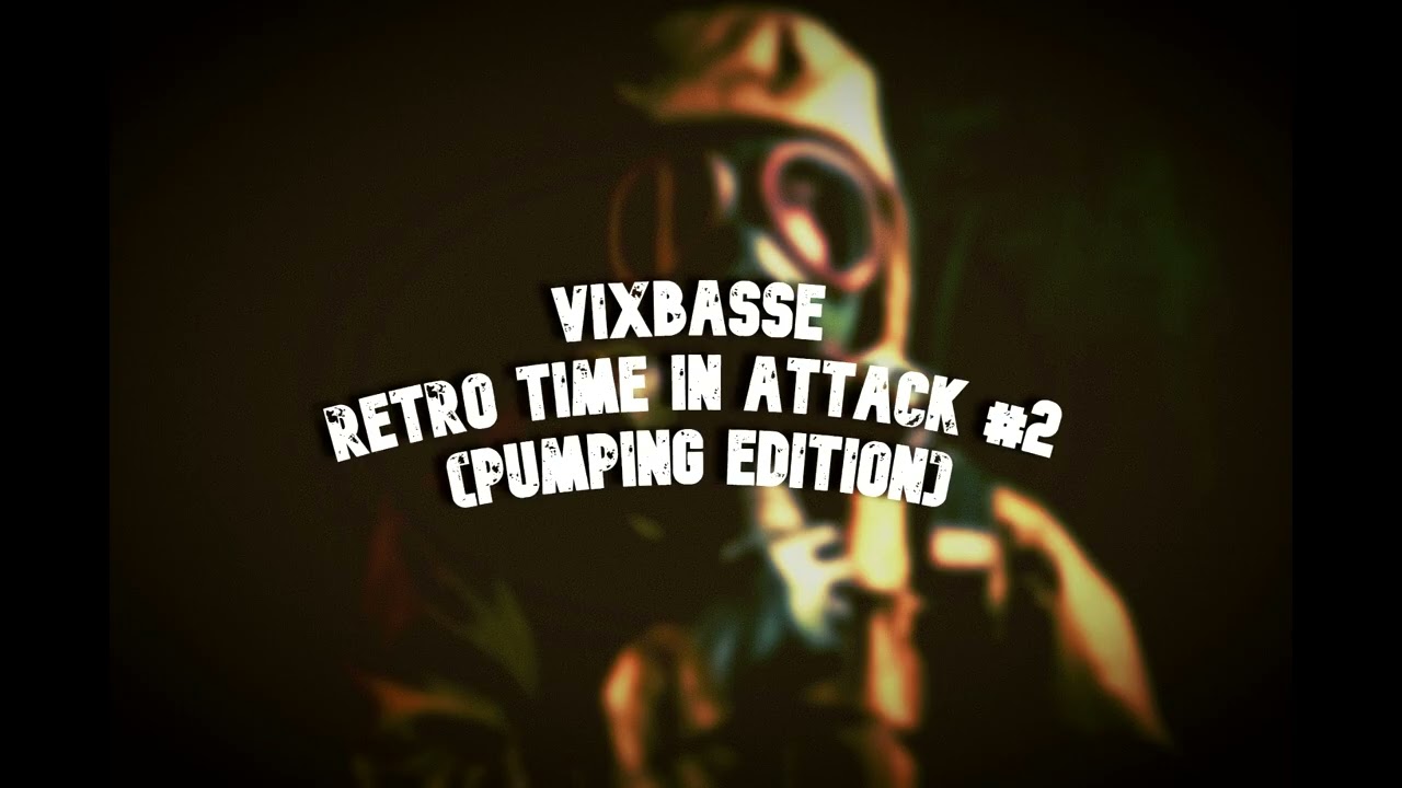 🎶VixBasse - RETRO TIME IN ATTACK #2 (PUMPING EDITION)🎶