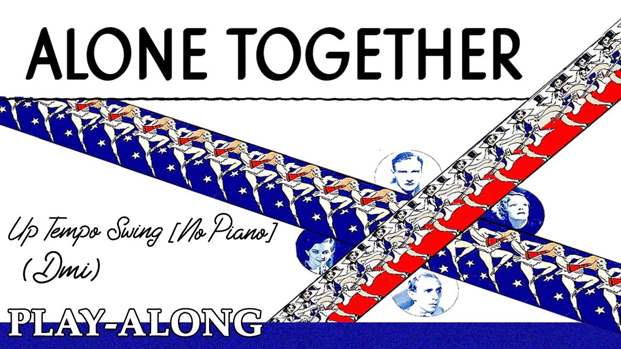Alone Together (Dmi) [No Piano] - Up Tempo Swing || BACKING TRACK