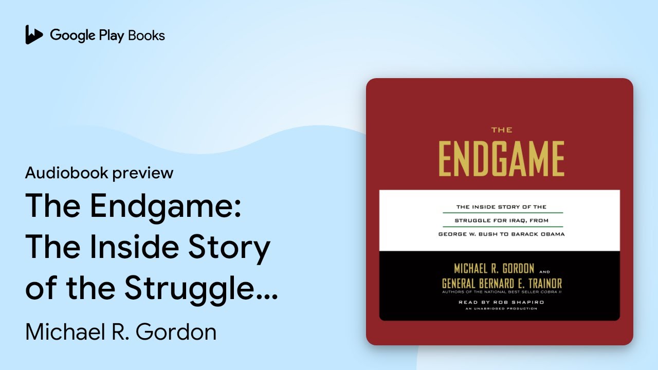 The Endgame: The Inside Story of the Struggle&hellip; by Michael R. Gordon &middot; Audiobook preview
