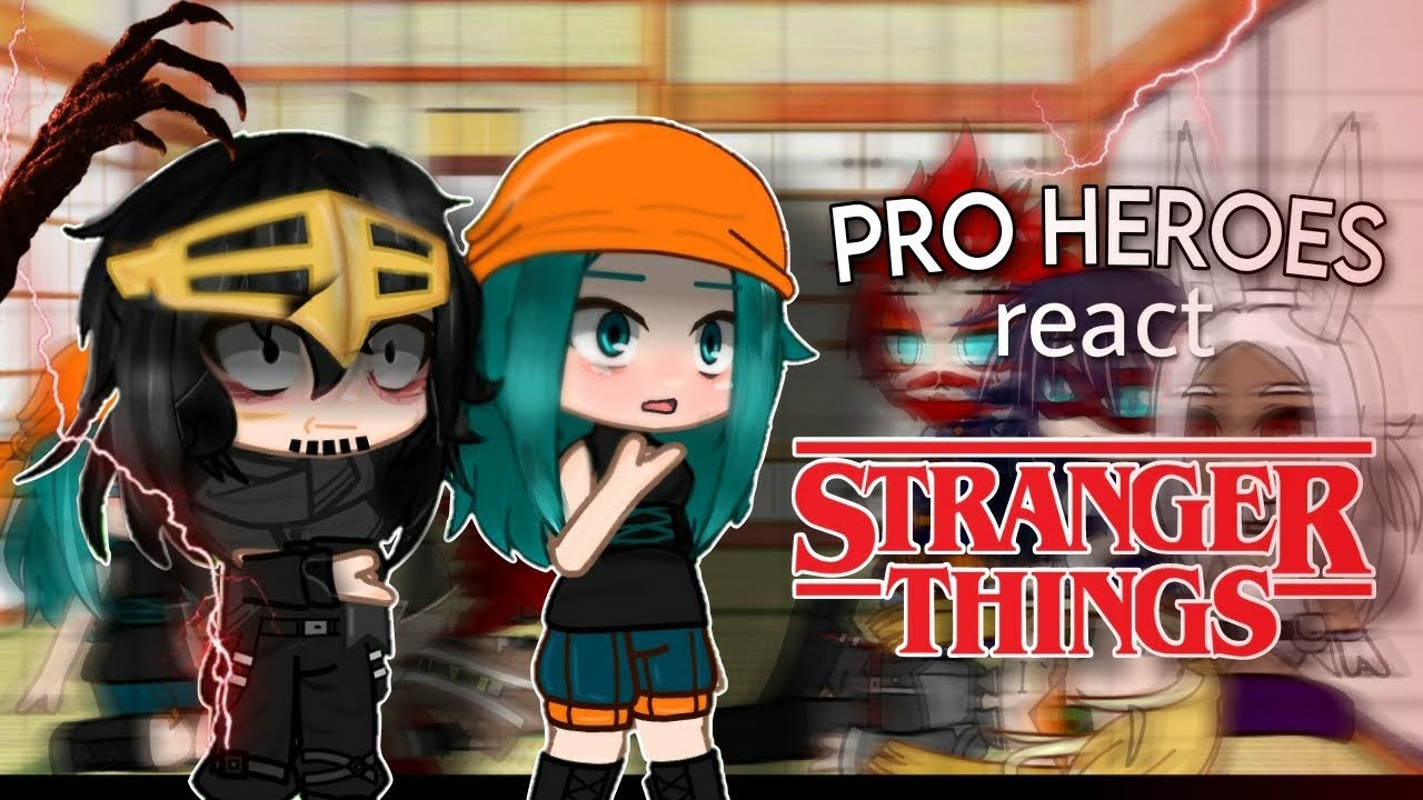 Pro Heroes react to STRANGER THINGS | gacha club | 4/5