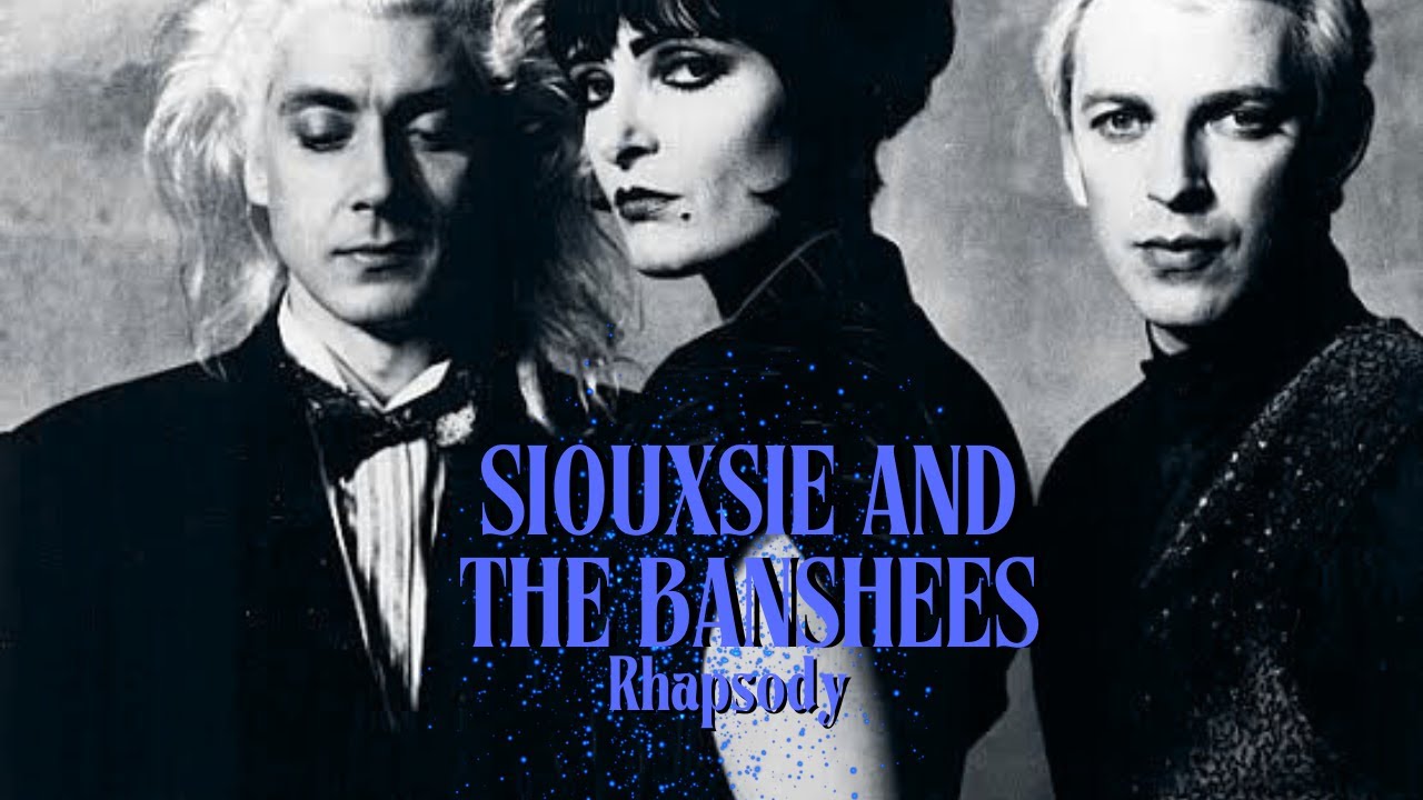 Siouxsie and the Banshees - Rhapsody