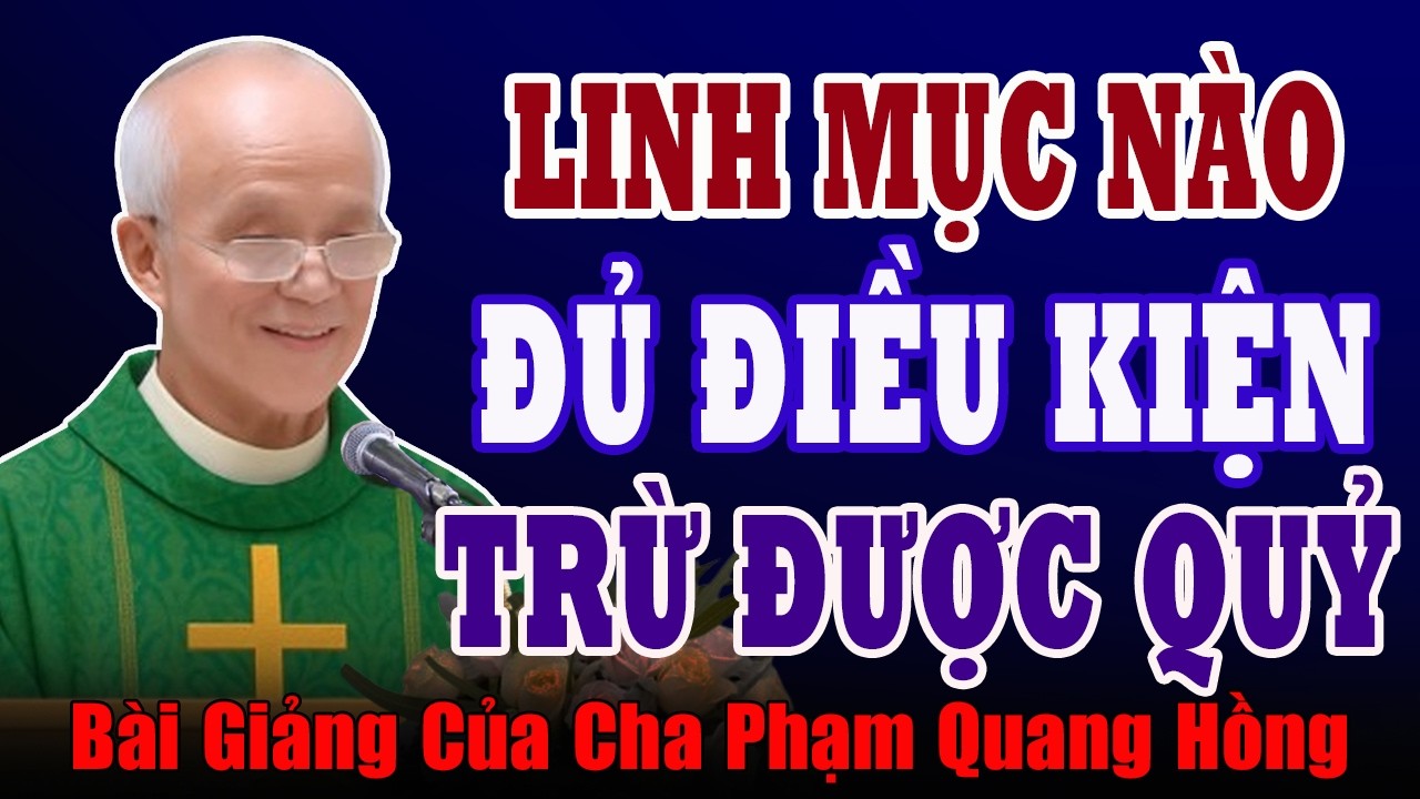 Những Người Nào Có Thể Trừ Được Quỷ - Bài Giảng Ý Nghĩa Sâu Sắc Của Cha Phạm Quang Hồng