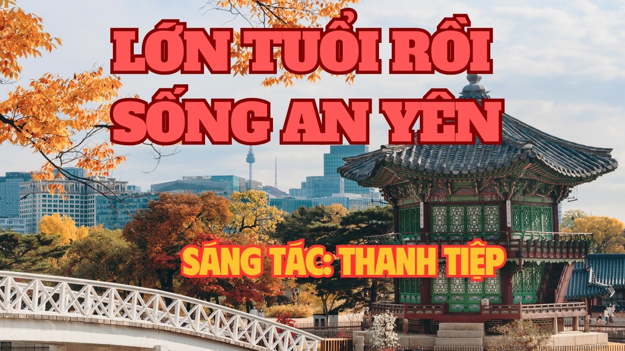 LỚN TUỔI RỒI SỐNG AN YÊN