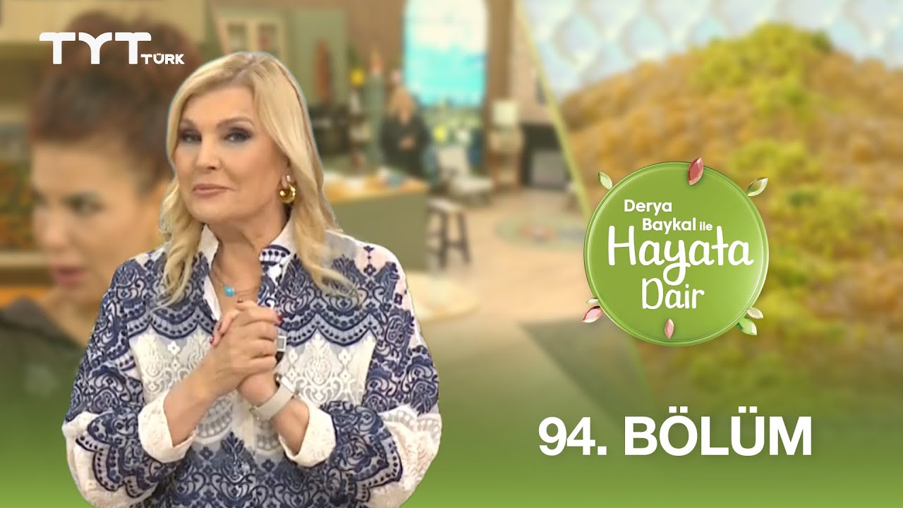 Derya Baykal ile Hayata Dair | 94. Bölüm (25 Temmuz 2025)