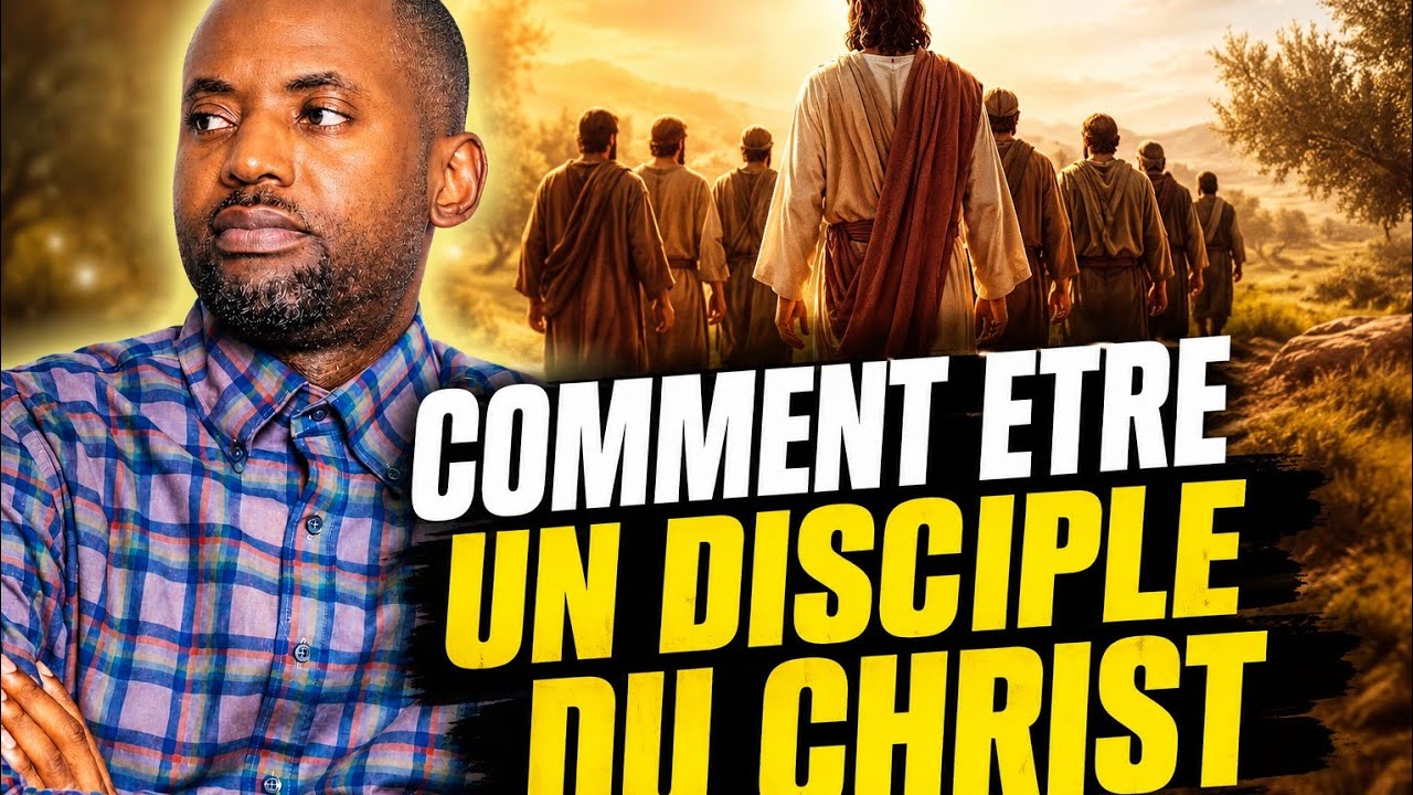 COMMENT ETRE UN DISCIPLE DU CHRIST    PARTIE: 3