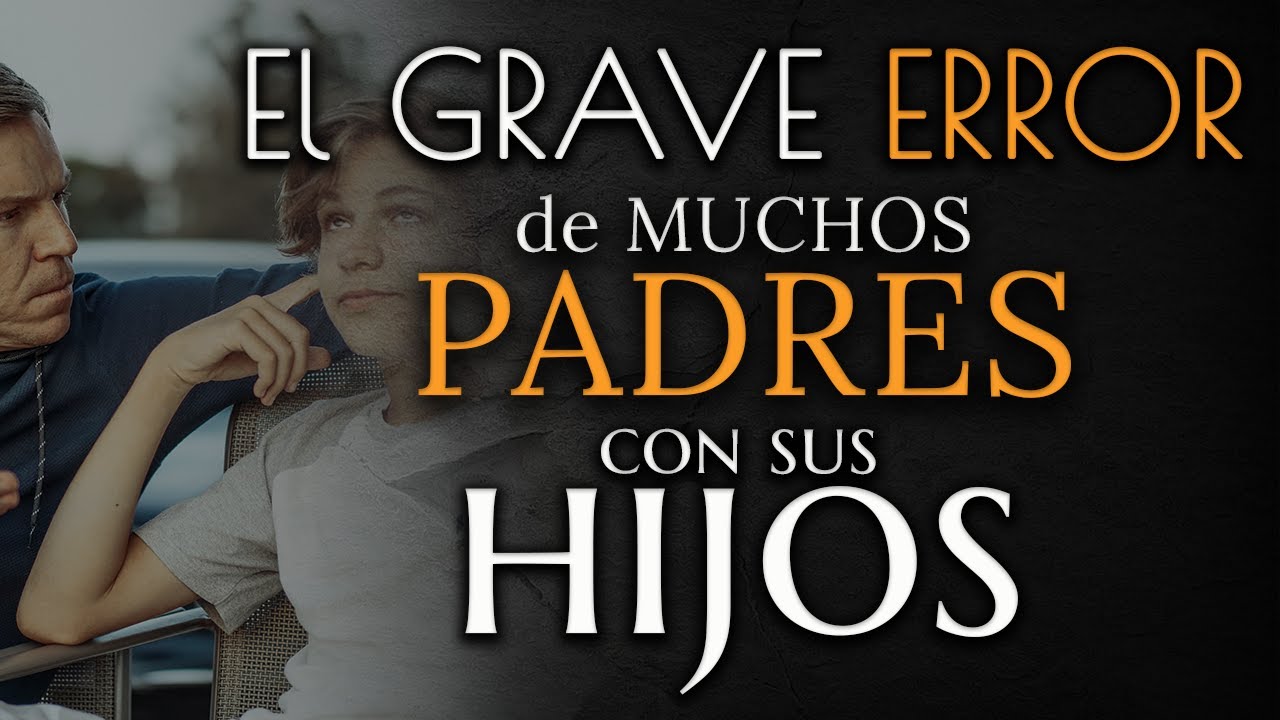 El GRAVE ERROR que están cometiendo MUCHOS PADRES con sus HIJOS 👨‍👩‍👧‍👧