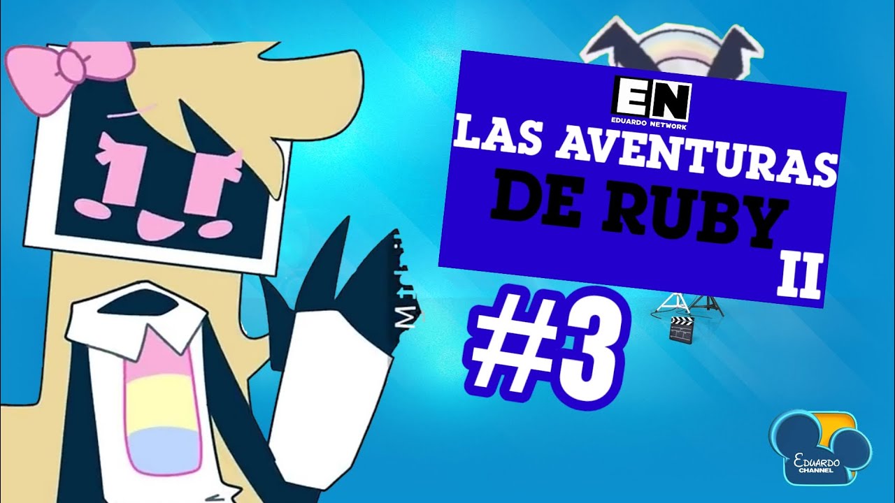 Las Aventuras de Ruby II #3 | Eduardo Channel 