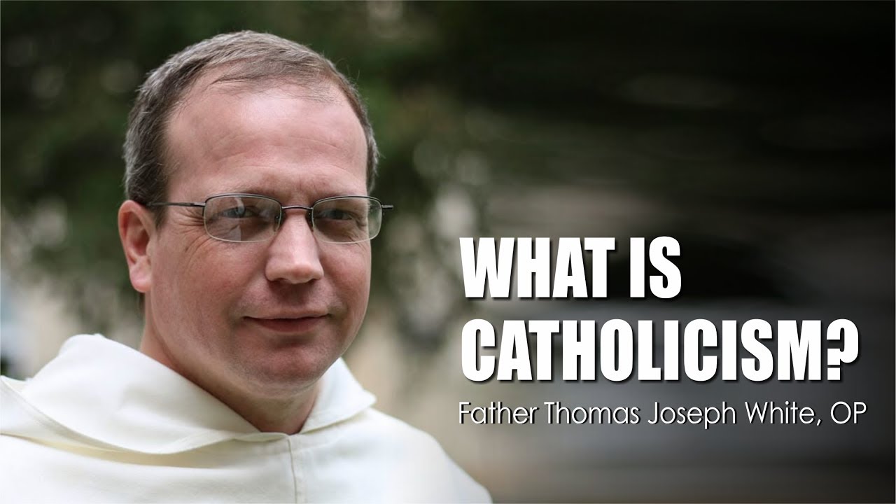 49: What Is Catholicism?&mdash;Father Thomas Joseph White, OP