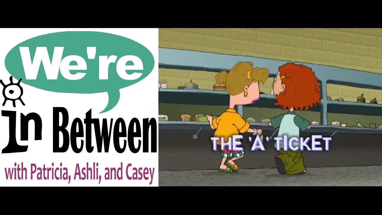 We're in Between Episode 11: The 'A' Ticket