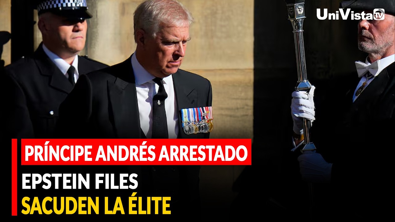 PRÍNCIPE ANDRÉS ARRESTADO, EPSTEIN FILES SACUDEN LA ÉLITE
