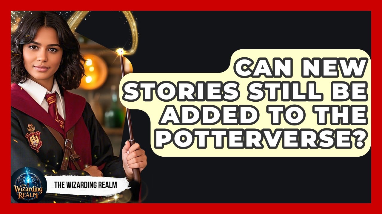 Can New Stories Still Be Added to the Potterverse? - The Wizarding Realm
