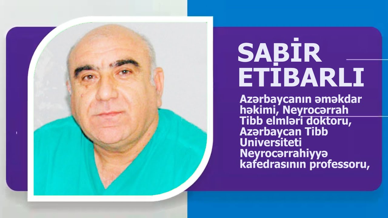 AZƏRBAYCANIN ƏMƏKDAR HƏKİMİ, NEYROCƏRRAH, ATU PROFESSORU SABİR ETİBARLI KİMDİR? AVTOBİOQRAFİK VİDEO