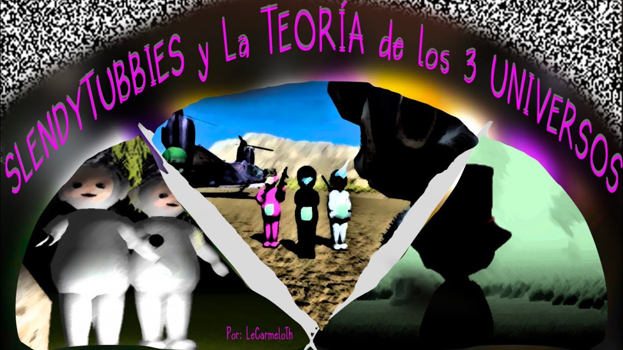 Slendytubbies y la Teoría de los 3 Universos