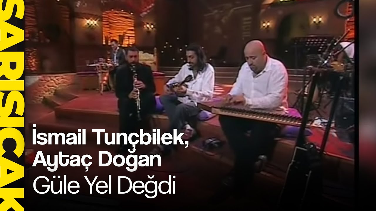 İsmail Tunçbilek, Aytaç Doğan - Güle Yel Değdi  (Sarı Sıcak)