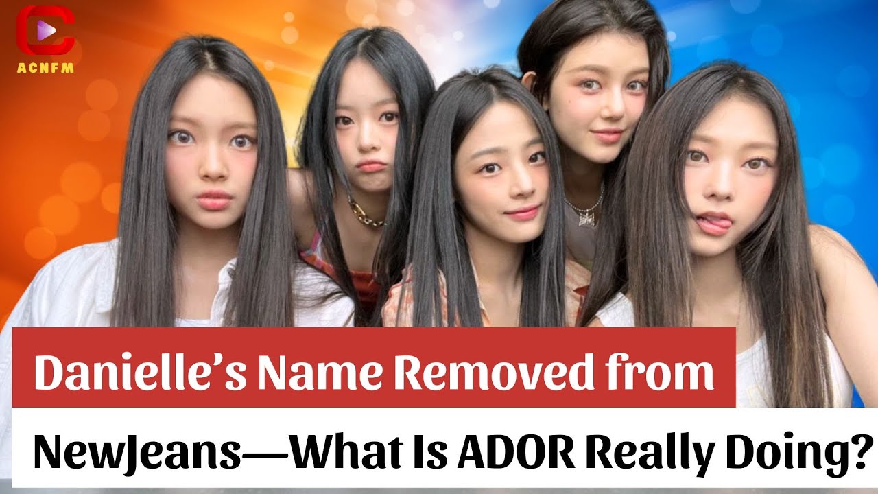 Danielle’s Name Removed from NewJeans—What Is ADOR Really Doing - ACNFM News