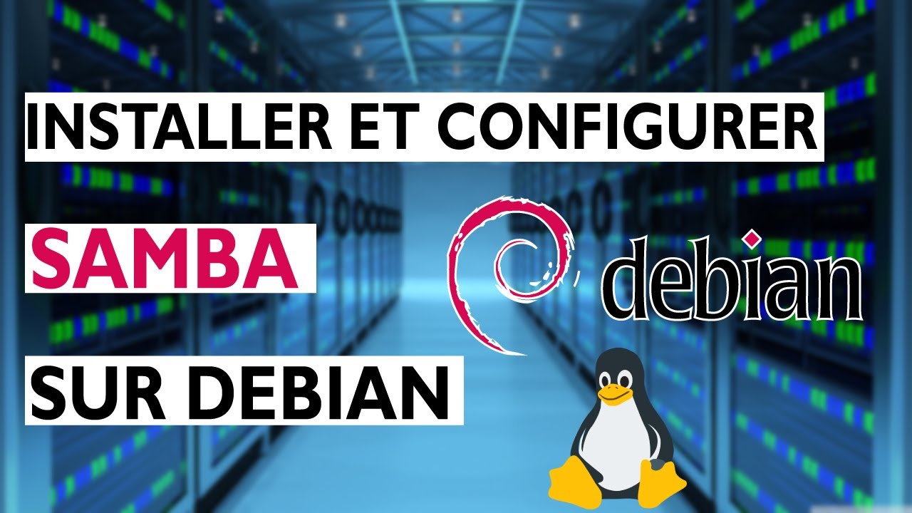 INSTALLER ET CONFIGURER SAMBA SUR DEBIAN