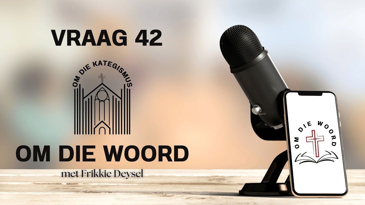 Om die Kategismus: Vraag & Antwoord 42