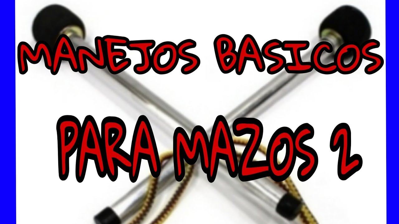 MANEJOS  BASICOS PARA  MAZOS  DE  TAMBORA  2. (EJERCICIOS  DESARROLLO  MOTRICIDAD)