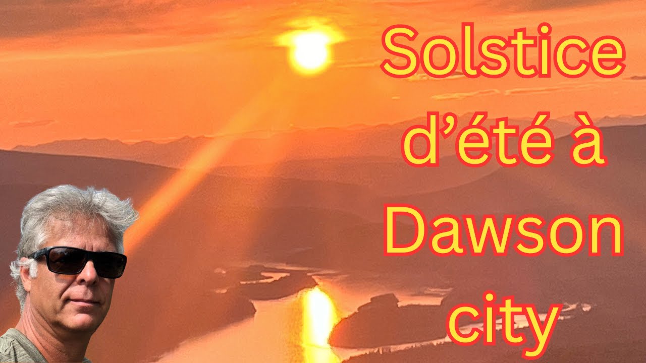 SOLSTICE D'ÉTÉ À DAWSON CITY, YUKON - De Québec jusqu'au Yukon et l'océan Arctique . Épisode 9