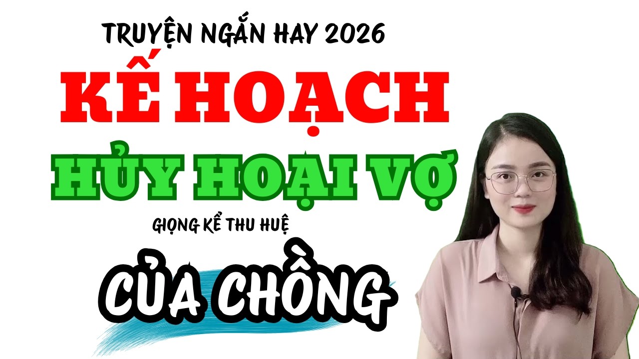 Truyện Ngắn Hay Kế Hoạch Hủy Hoại Vợ Của Chồng | Truyện Mới MC Thu Huệ 2026
