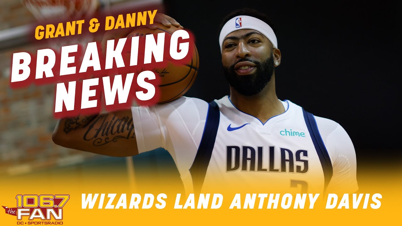 BREAKING: The Washington Wizards Trade For Anthony Davis! | Grant & Danny