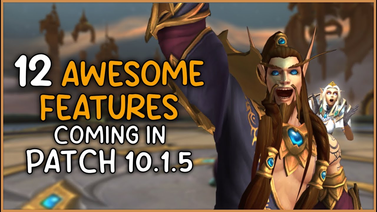 12 AWESOME Features Coming in 10.1.5 That You NEED To Know! WoW
