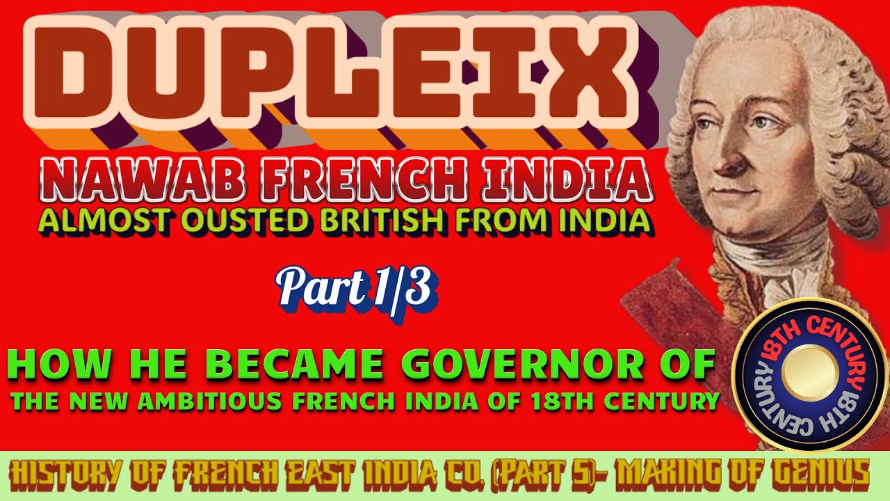DUPLEIX THE GENIUS, NAWAB OF FRENCH INDIA, PART 1/3 - HIS EARLY YEARS