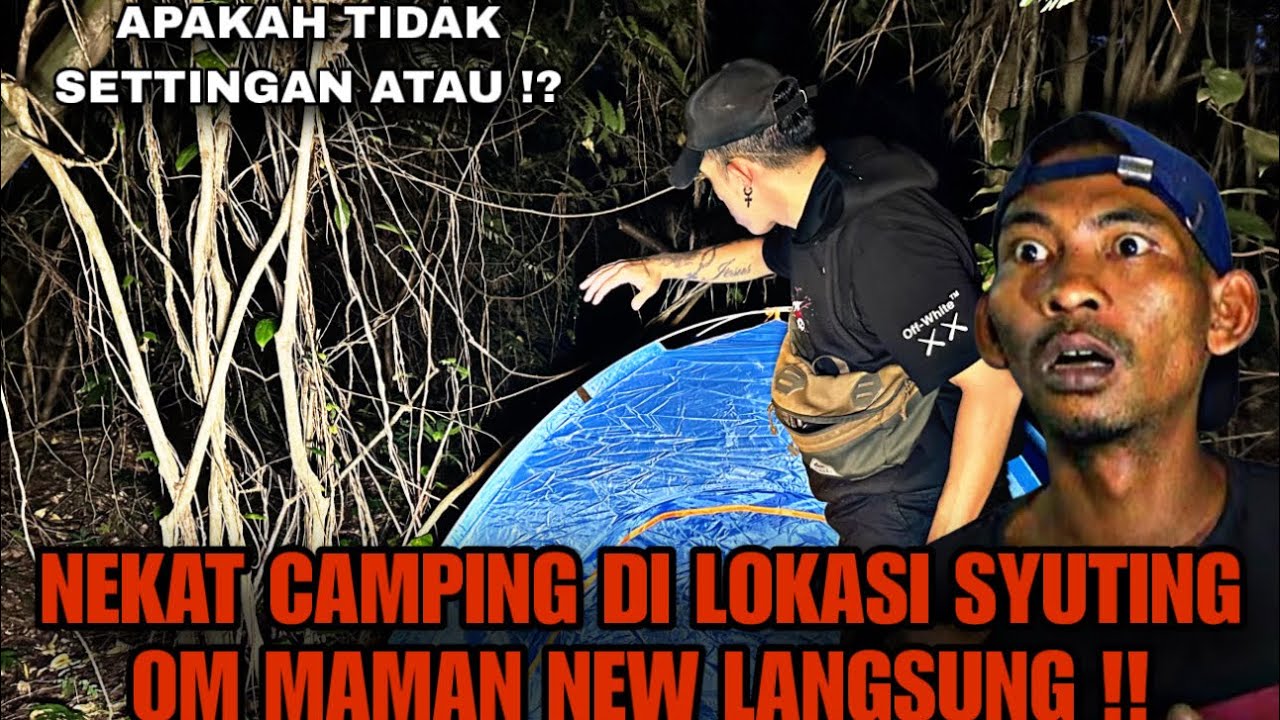 CAMPING HORROR DI LOKASI SYUTING OM MAMAN LANGSUNG !! PEMBUKTIAN APAKAH ASLI ATAU !?
