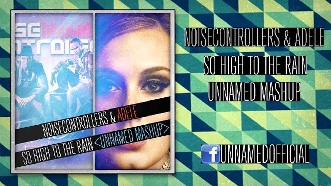 Noisecontrollers & Adele - So High To The Rain (Unnamed Mashup) (Based on Jack of Sound Mashup)