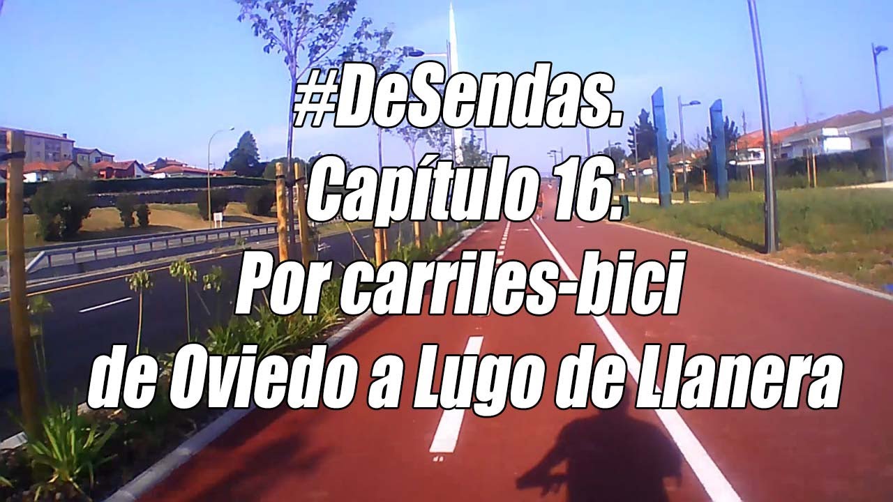 #DeSendas. Capítulo 16. Por carriles-bici. De Oviedo a Lugo de Llanera.