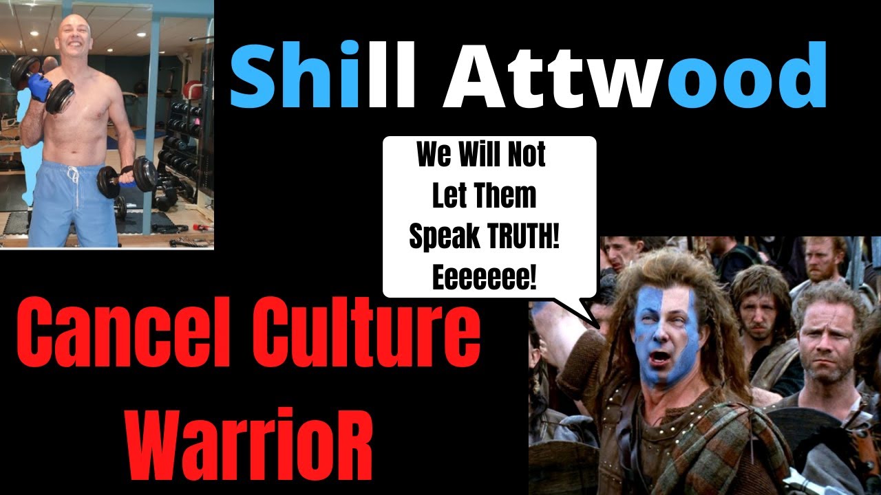 Shill Attwood , Cancel Culture Warrior Extraordinaire