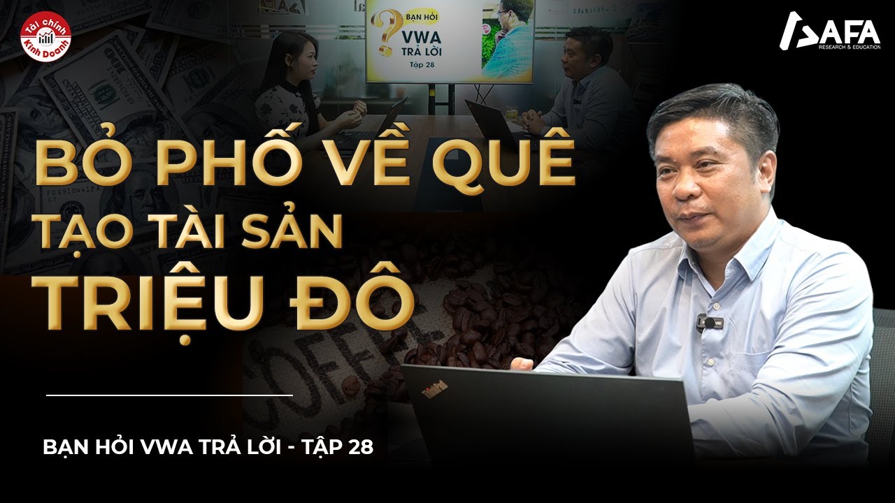 BỎ PHỐ VỀ QUÊ TẠO TÀI SẢN TRIỆU ĐÔ | Bạn hỏi VWA trả lời - TẬP #28