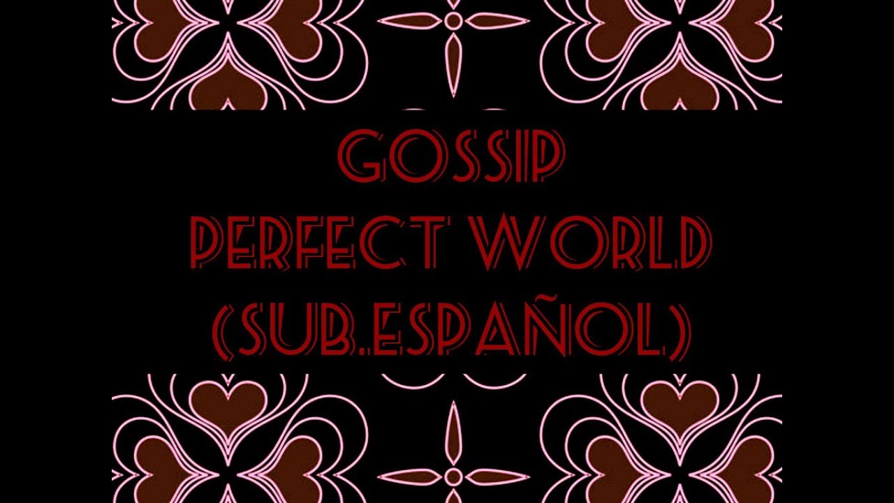 Gossip - Perfect World (Sub.Español)