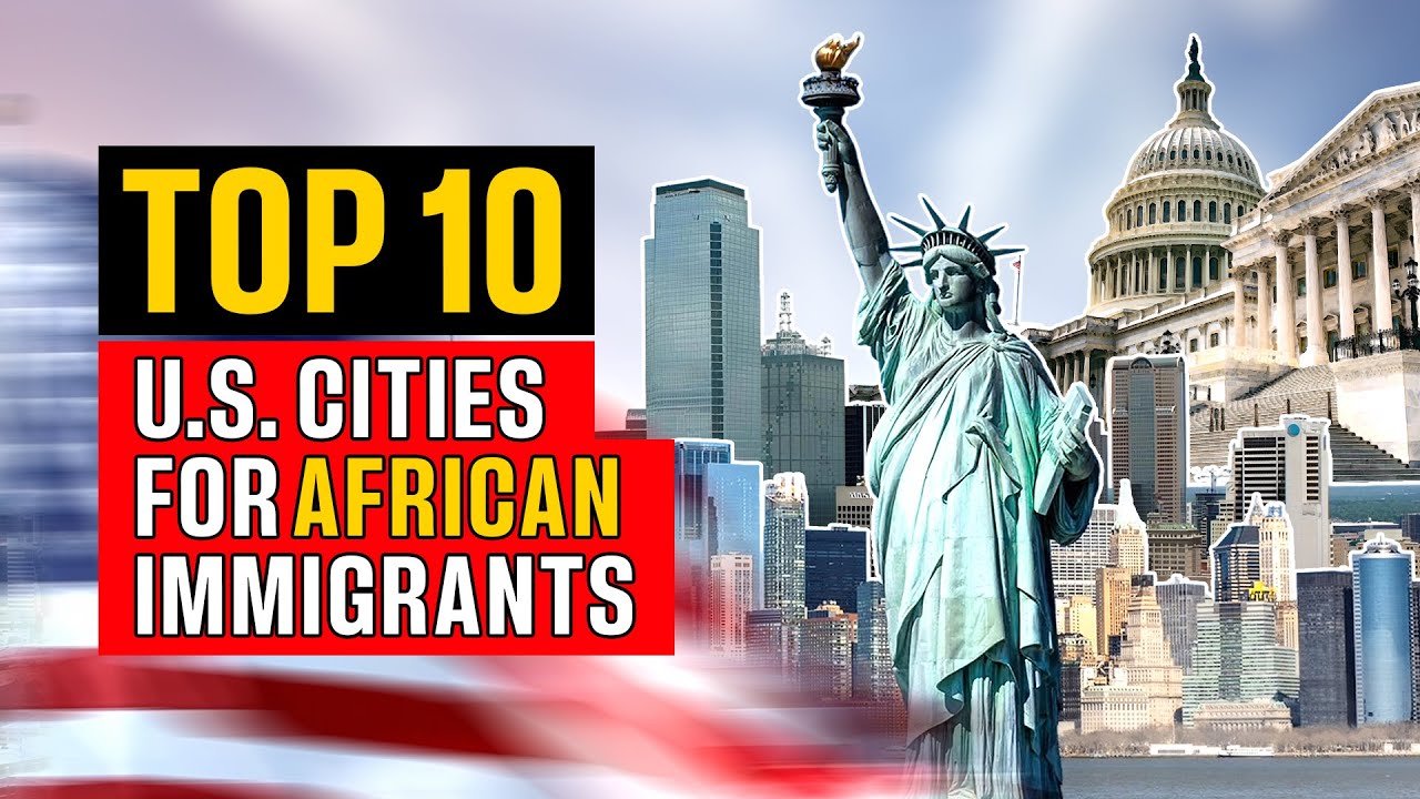 Top 10 Best U.S. Cities for African Immigrants to Thrive!