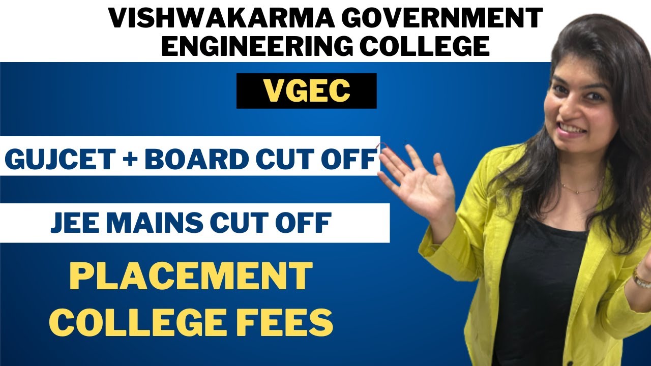 VISHWAKARMA GOVERMENT ENGINEERING COLLEGE - VGEC - GUJCET + BOARD CUT OFF - JEE MAINS CUT OFF