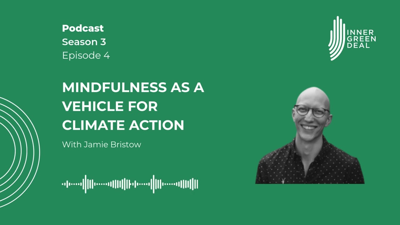 Mindfulness as a vehicle for climate action | With Jamie Bristow | S3E4