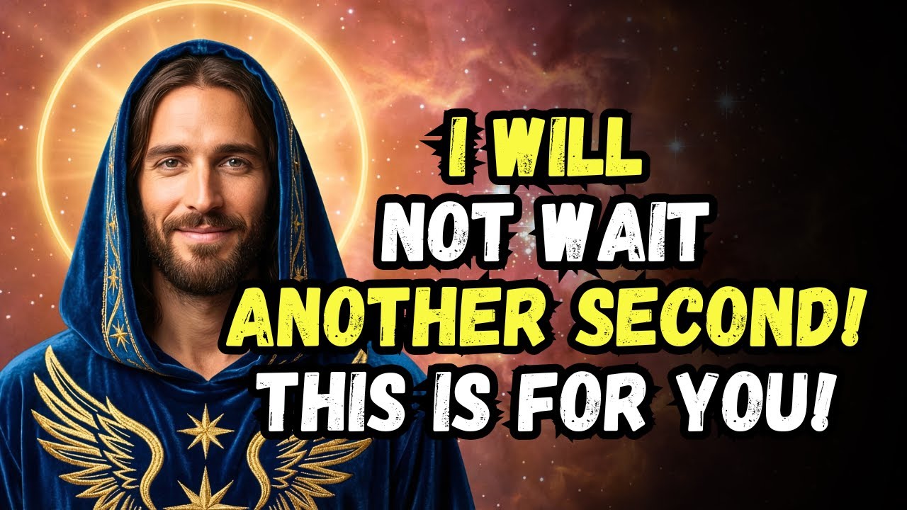 GOD SAYS: I WILL NOT WAIT ANOTHER SECOND! THIS IS FOR YOU! GOD SPEAKS TODAY | GOD'S MESSAGE NOW