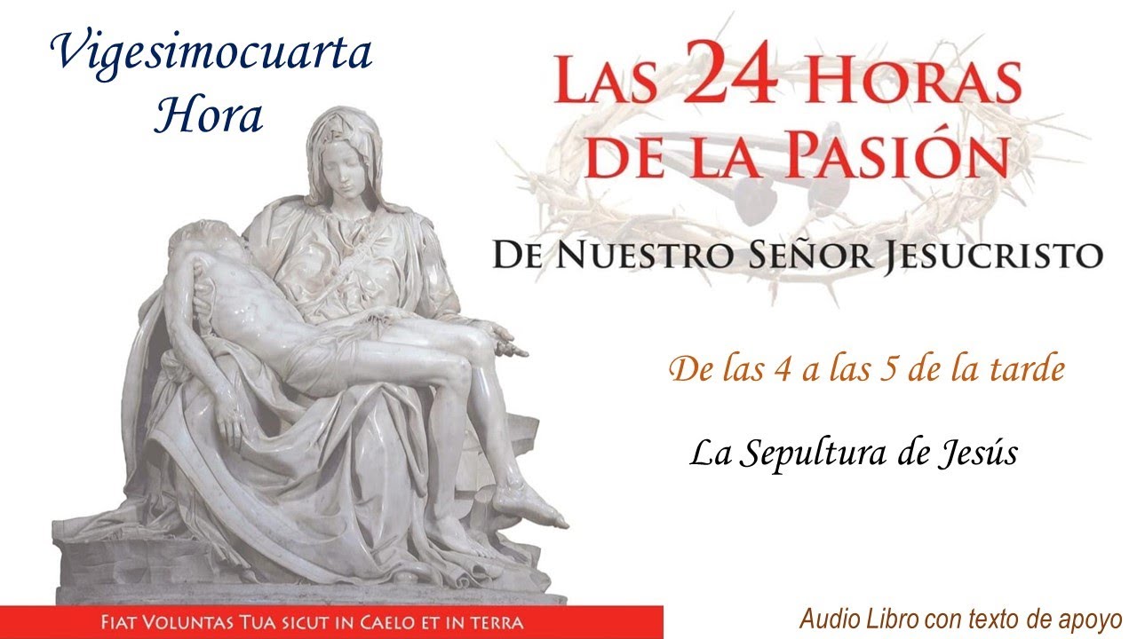 24  ► Las 24 Horas de la Pasión de Nuestro Señor Jesucristo🔺La Sepultura de Jesús - Soledad de María