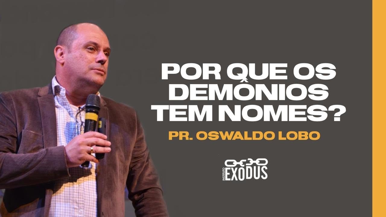 Porque Os Demonios Tem Nomes ? - Pr. Lôbo