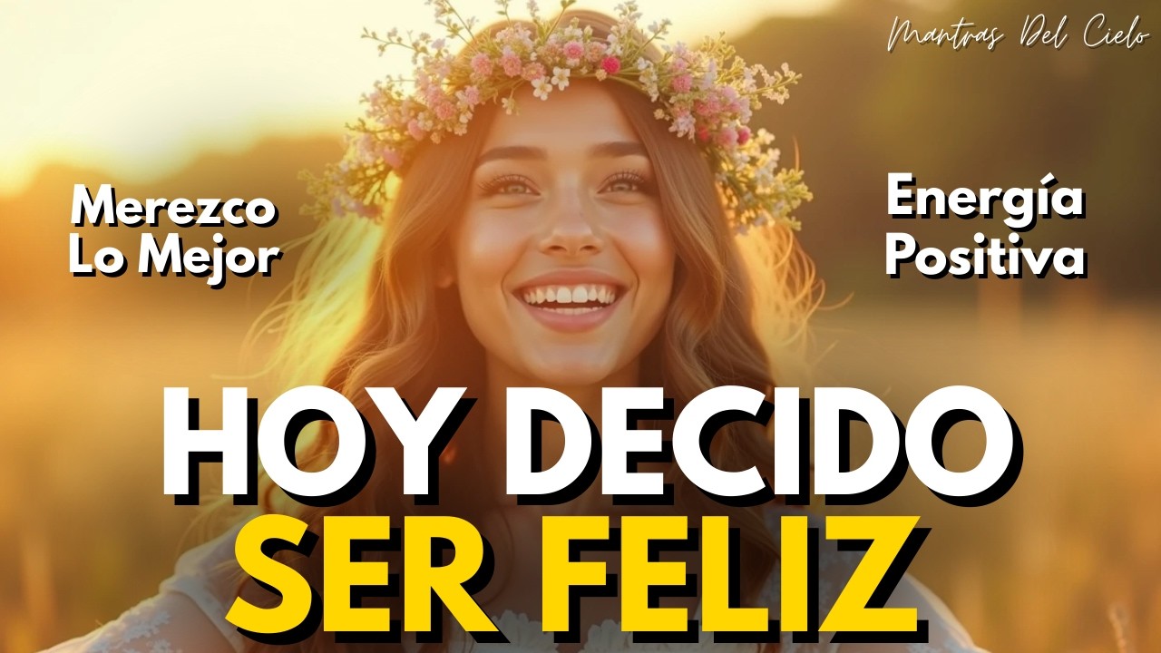 ✨ HOY ELIJO SER FELIZ | Mantra de Gratitud para Elevar Tu Energía y Cambiar Tu Día