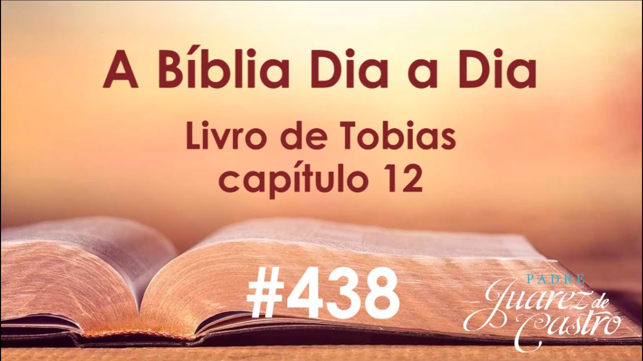 Curso Bíblico 438 - Livro de Tobias 12 - Revelação de Rafael - Padre Juarez de Castro