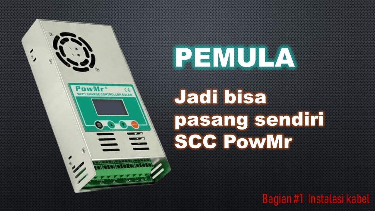 Part #1  Cara Pasang Solar Controller SCC MPPT PowMR Instalasi