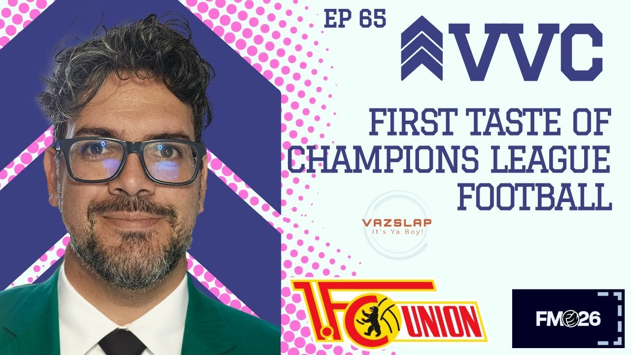 FM 26 - EP 65 - VVC - FIRST TATSTE OF CHAMPIONS LEAGUE FOOTBALL