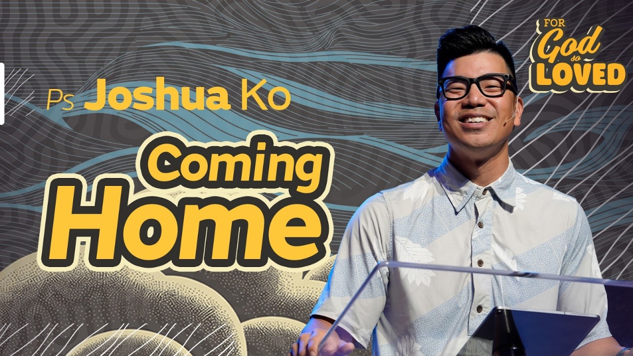 Coming Home :: Pastor Joshua Ko