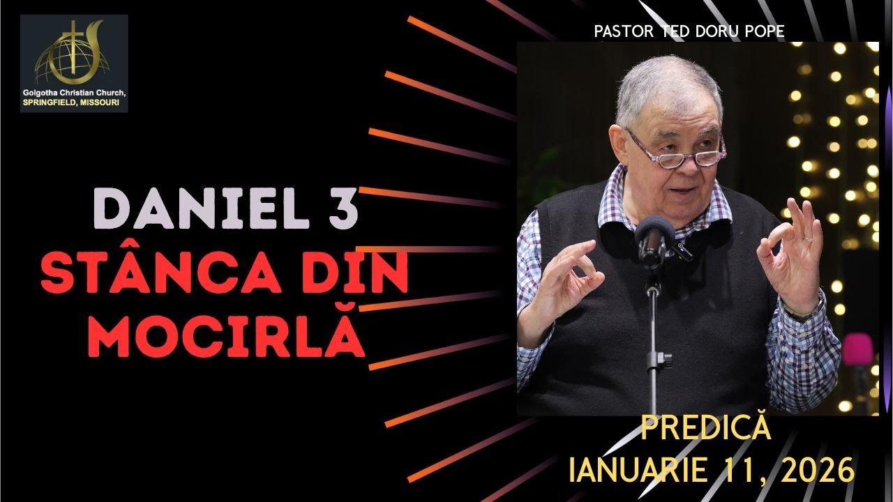 GCC(21) Sermon - Doru Pope - Stânca din Mocirlă - Daniel cap. 3 - Jan 11-2026 - Golgotha Springfield