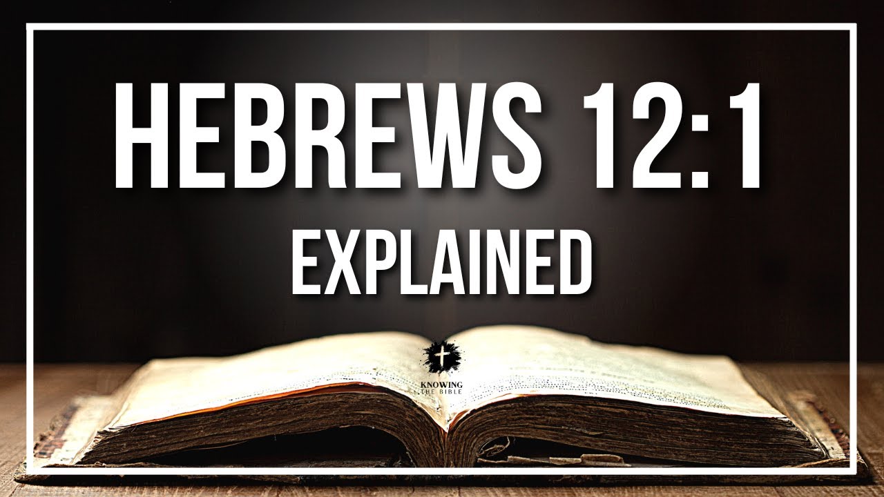 HEBREWS 12:1 Explained | HEBREWS 12:1 Meaning According to the Bible [KJV]